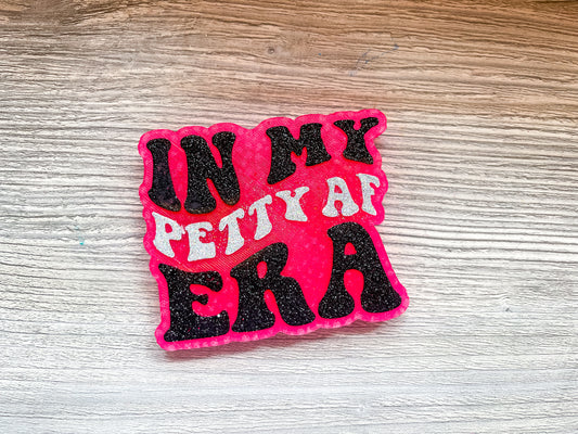 IN MY PETTY AF ERA