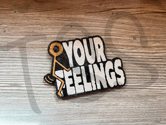 F YOUR FEELINGS