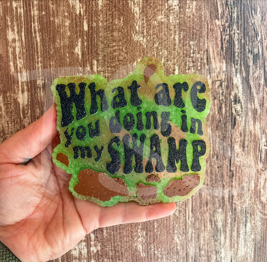 WHAT ARE YOU DOING IN MY SWAMP?