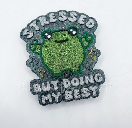STRESSED BUT DOING MY BEST